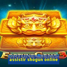 assistir shogun online